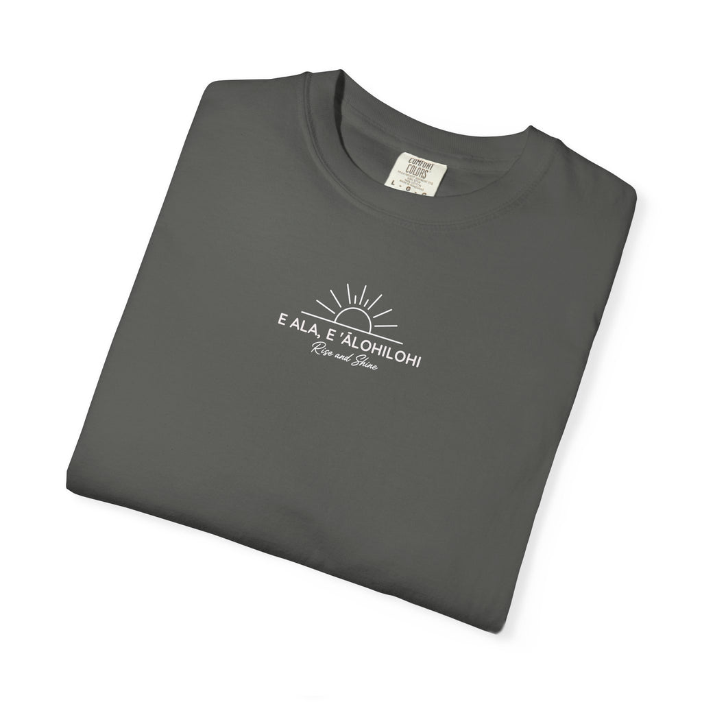 "E Ala, E ʻĀlohilohi" — Rise and Shine | Kingdom of Iesu Garment-Dyed Tee