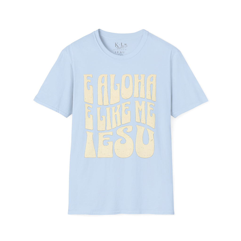 Love Like Jesus T-Shirt — "E Aloha E Like Me Iesu" Hawaiian Christian Tee