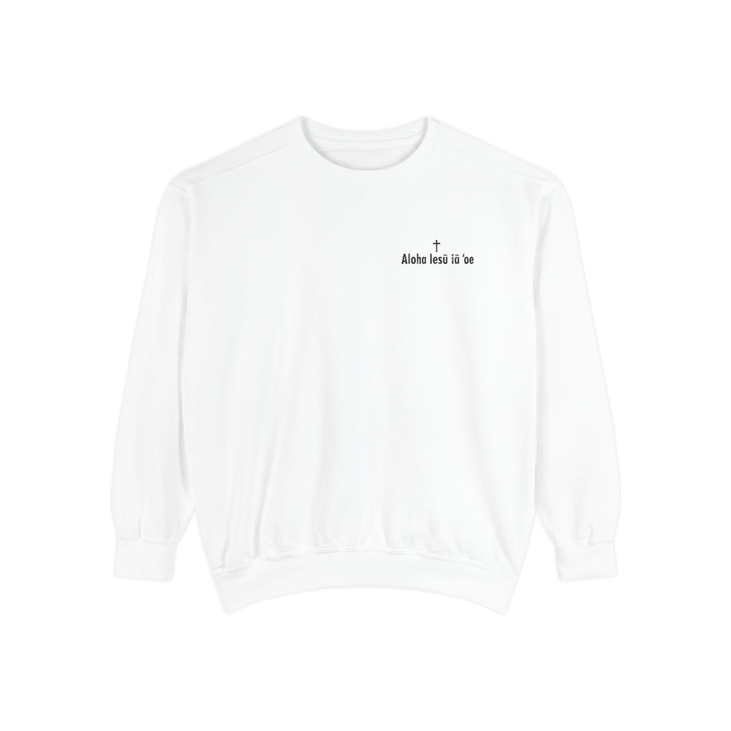 'Aloha Iesu Ia Oe' Christian Unisex Garment-Dyed Sweatshirt - (Jesus Loves You)