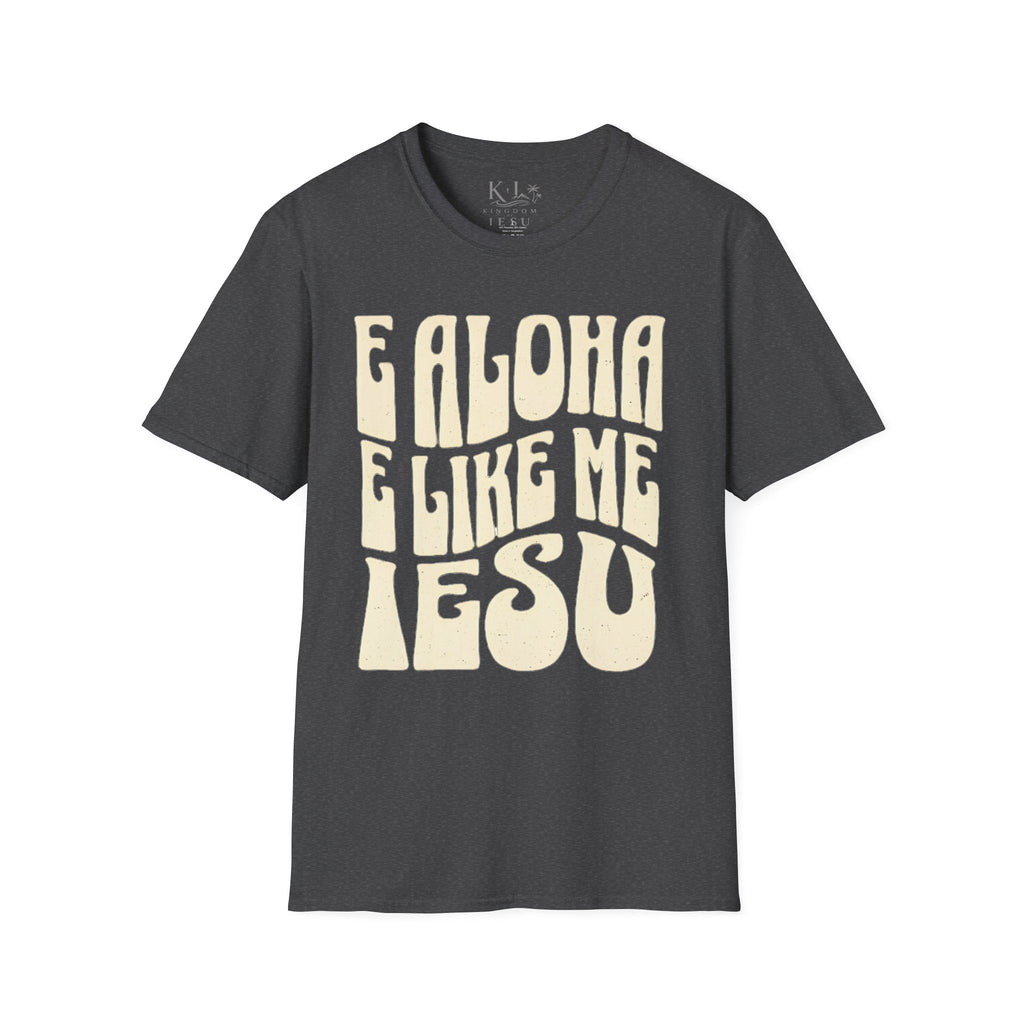 Love Like Jesus T-Shirt — "E Aloha E Like Me Iesu" Hawaiian Christian Tee