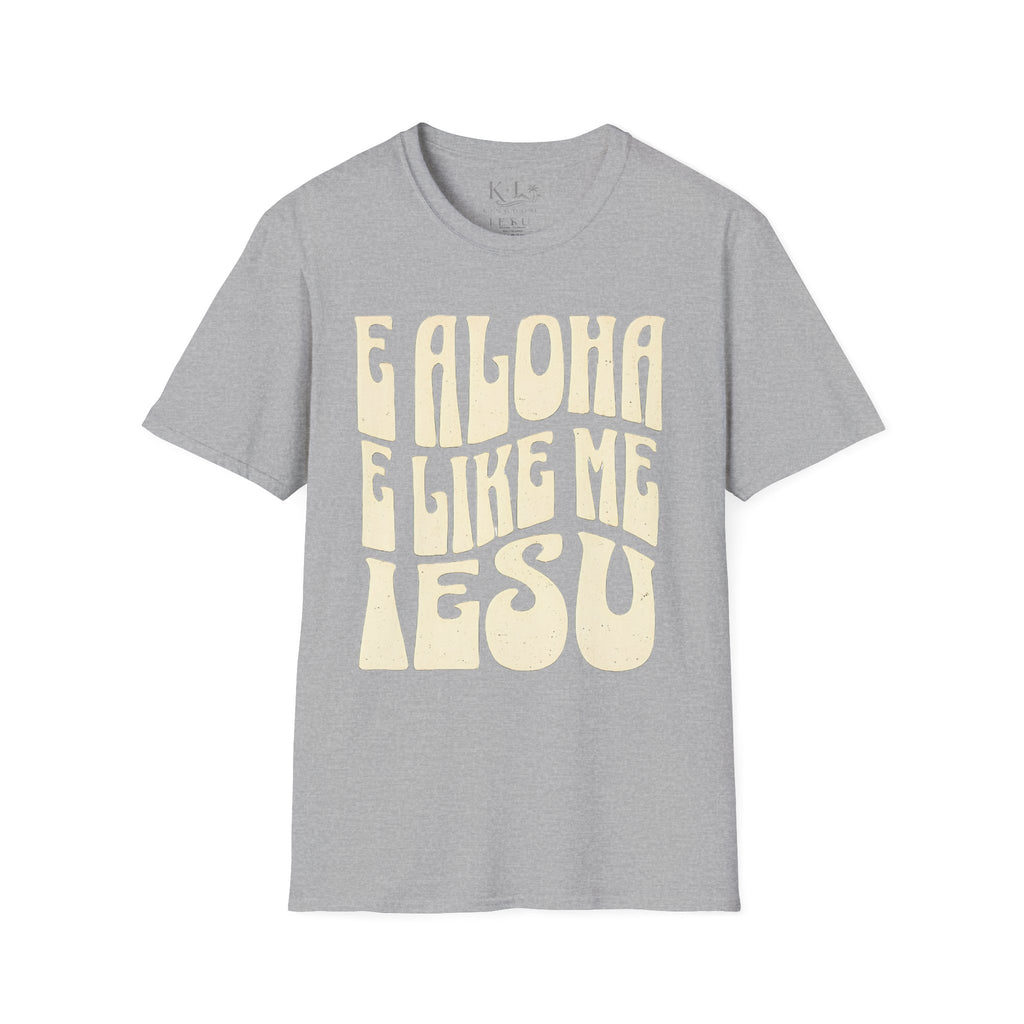 Love Like Jesus T-Shirt — "E Aloha E Like Me Iesu" Hawaiian Christian Tee