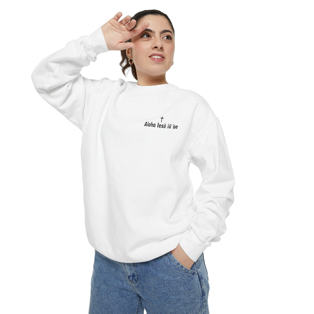 'Aloha Iesu Ia Oe' Christian Unisex Garment-Dyed Sweatshirt - (Jesus Loves You)
