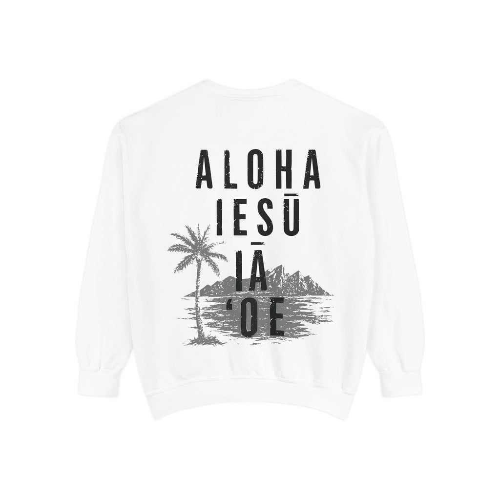 'Aloha Iesu Ia Oe' Christian Unisex Garment-Dyed Sweatshirt - (Jesus Loves You)