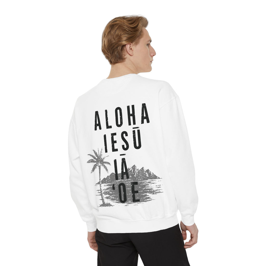 'Aloha Iesu Ia Oe' Christian Unisex Garment-Dyed Sweatshirt - (Jesus Loves You)